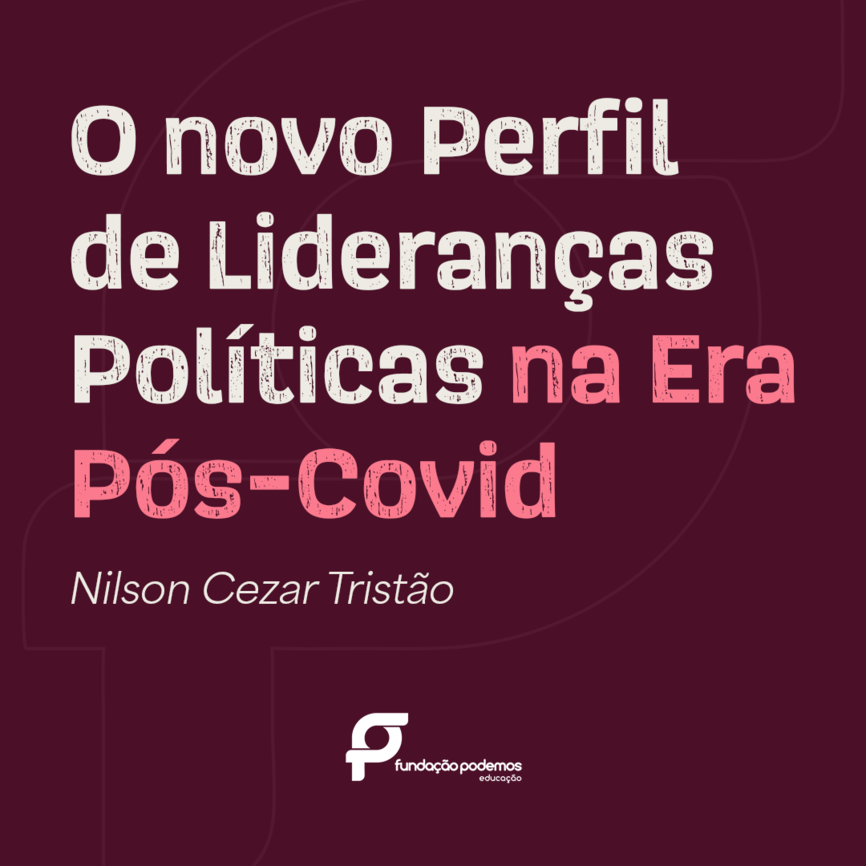 O novo Perfil de Lideranças Políticas na Era Pós - Covid